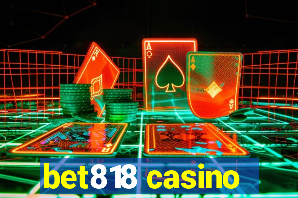 bet818 casino